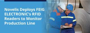 Novelis Deploys FEIG Reader for Production Line